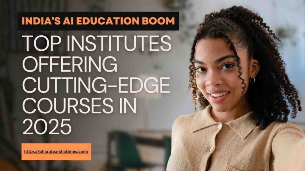 India’s AI Education Boom: Top Institutes Offering Cutting-Edge Courses in 2025 2 India’s AI Education Boom: Top Institutes Offering Cutting-Edge Courses in 2024